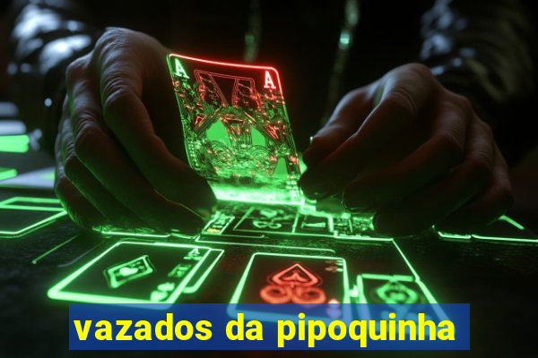 vazados da pipoquinha